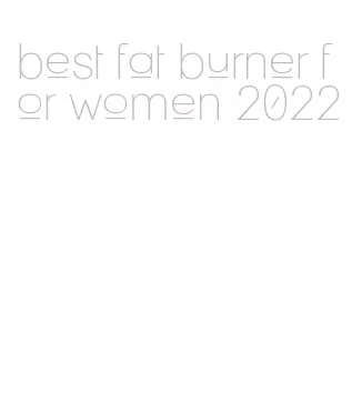 best fat burner for women 2022