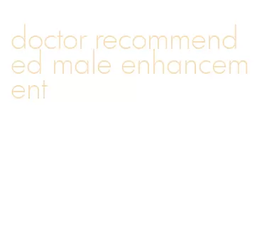 doctor recommended male enhancement