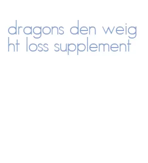 dragons den weight loss supplement