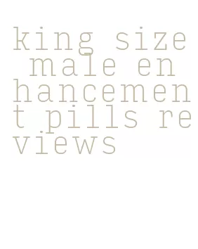 king size male enhancement pills reviews