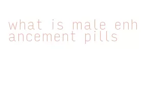 what is male enhancement pills