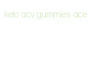 keto acv gummies ace