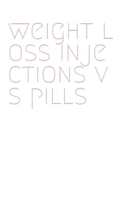 weight loss injections vs pills