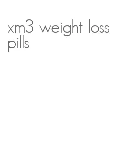 xm3 weight loss pills