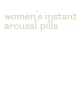 women's instant arousal pills