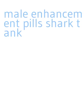 male enhancement pills shark tank