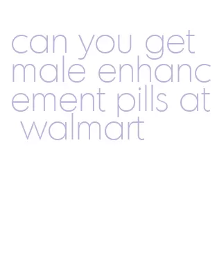 can you get male enhancement pills at walmart