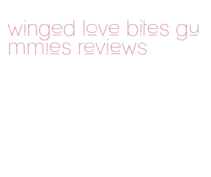 winged love bites gummies reviews