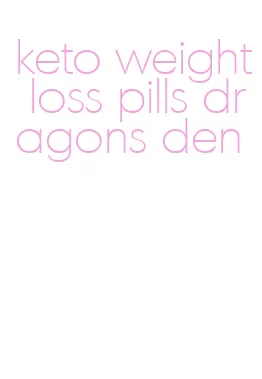 keto weight loss pills dragons den