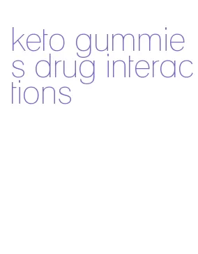 keto gummies drug interactions