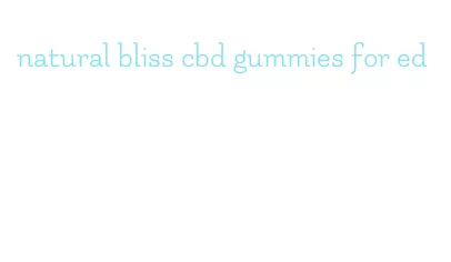 natural bliss cbd gummies for ed