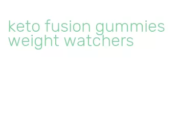 keto fusion gummies weight watchers