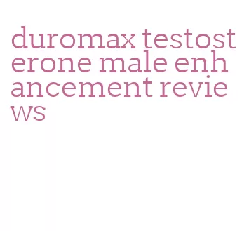 duromax testosterone male enhancement reviews