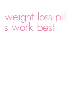 weight loss pills work best