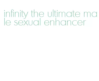 infinity the ultimate male sexual enhancer