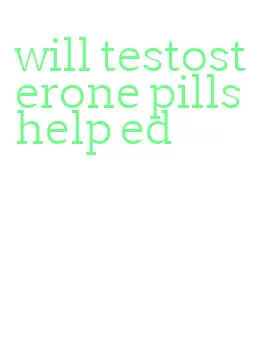 will testosterone pills help ed