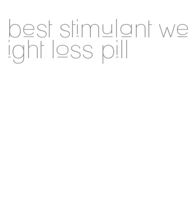 best stimulant weight loss pill