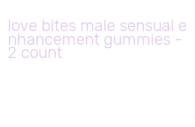 love bites male sensual enhancement gummies- 2 count