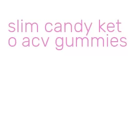 slim candy keto acv gummies