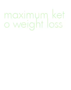 maximum keto weight loss