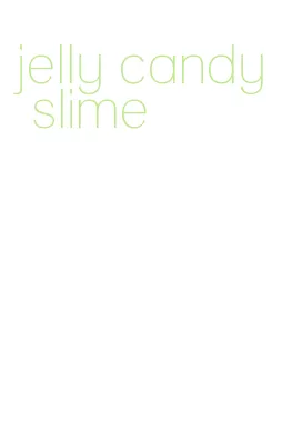 jelly candy slime
