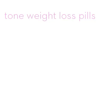 tone weight loss pills