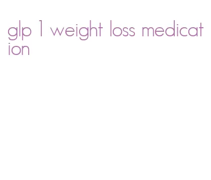 glp 1 weight loss medication