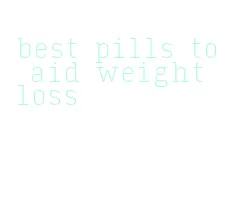 best pills to aid weight loss