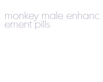 monkey male enhancement pills