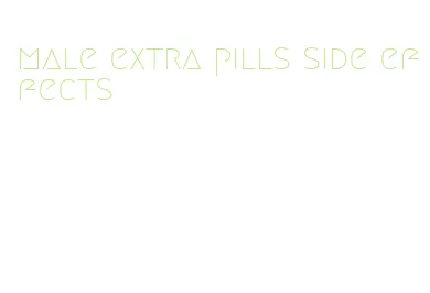 male extra pills side effects