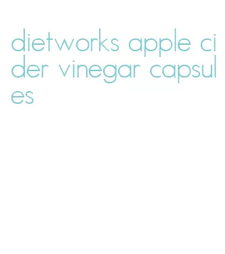 dietworks apple cider vinegar capsules