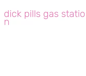 dick pills gas station