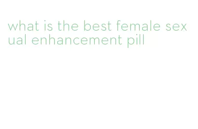 what is the best female sexual enhancement pill