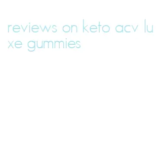 reviews on keto acv luxe gummies