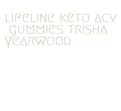 lifeline keto acv gummies trisha yearwood