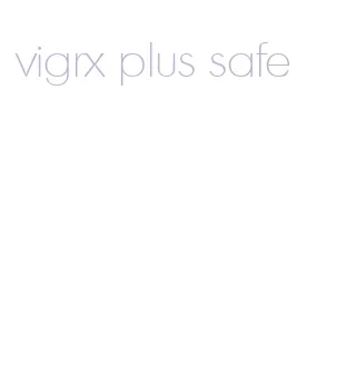 vigrx plus safe