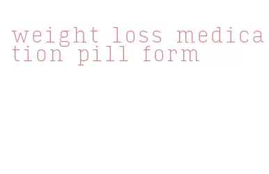 weight loss medication pill form