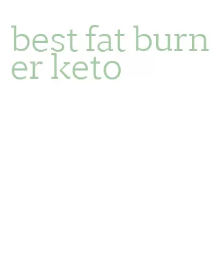 best fat burner keto