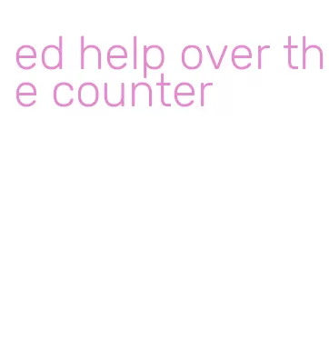 ed help over the counter