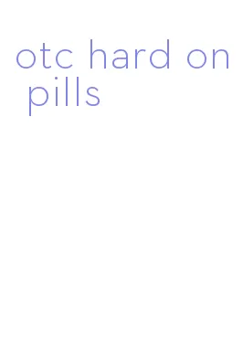 otc hard on pills