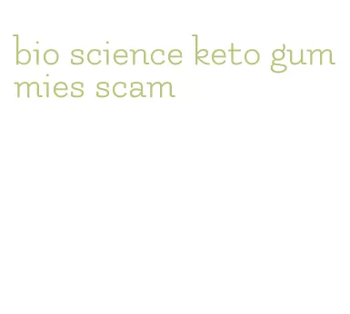 bio science keto gummies scam