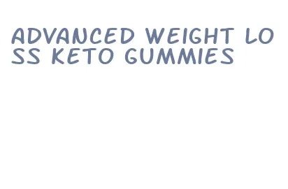 advanced weight loss keto gummies