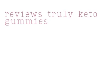 reviews truly keto gummies