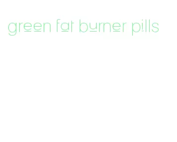 green fat burner pills