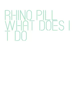 rhino pill what does it do