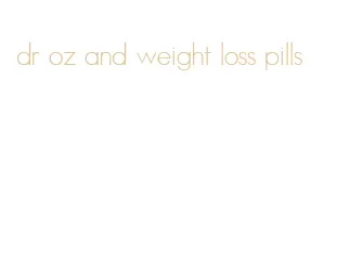 dr oz and weight loss pills