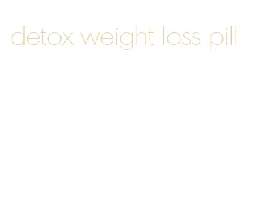 detox weight loss pill