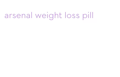 arsenal weight loss pill