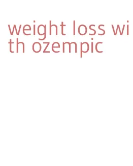 weight loss with ozempic