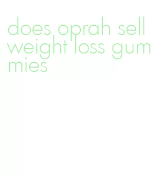 does oprah sell weight loss gummies